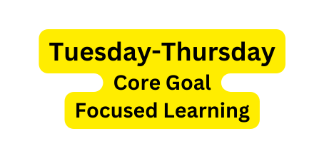 Tuesday Thursday Core Goal Focused Learning